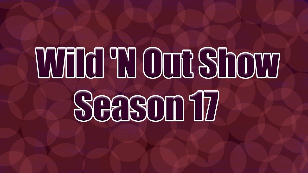 Wild N Out Show Season 17